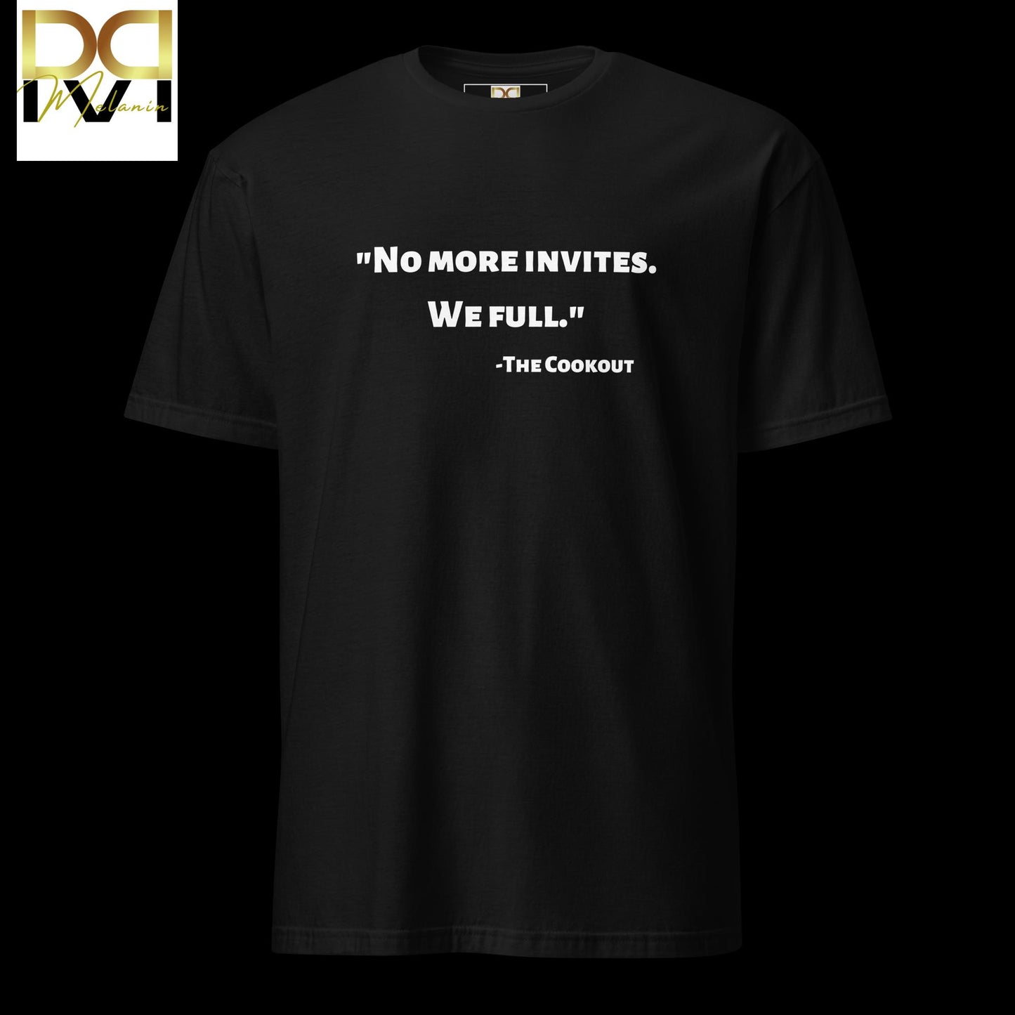 "No More Invites. We Full." T-Shirt - Celebrate and Protect Black Culture