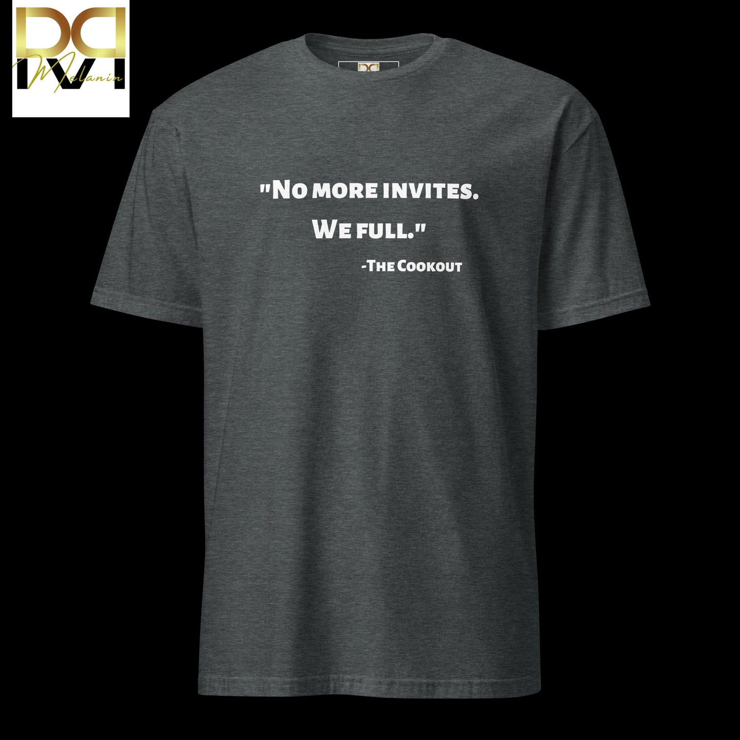 "No More Invites. We Full." T-Shirt - Celebrate and Protect Black Culture