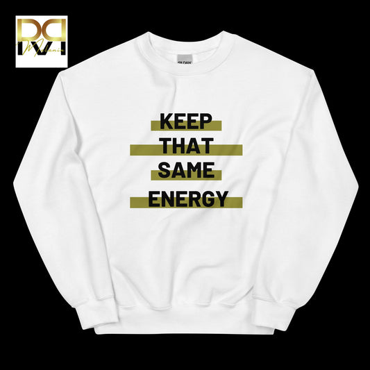 Keep That Same Energy Sweatshirt | Bold Statement, Cozy Fit, Unisex Comfort